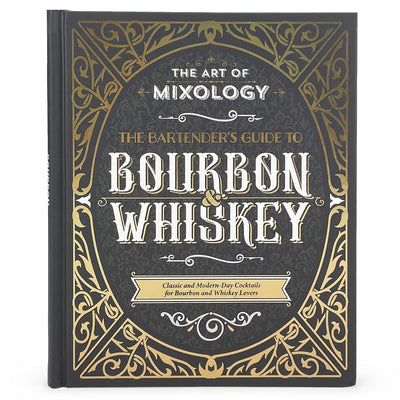 Art of Mixology: The Bartender's Guide to Bourbon & Whiskey