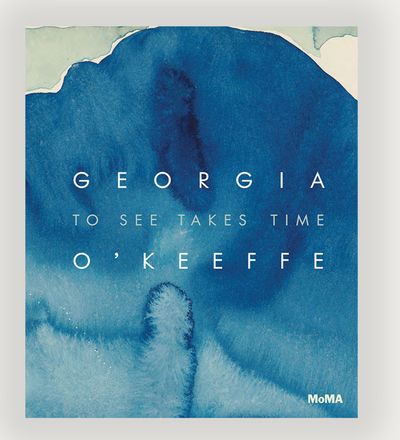 Georgia O’Keeffe: To See Takes Time