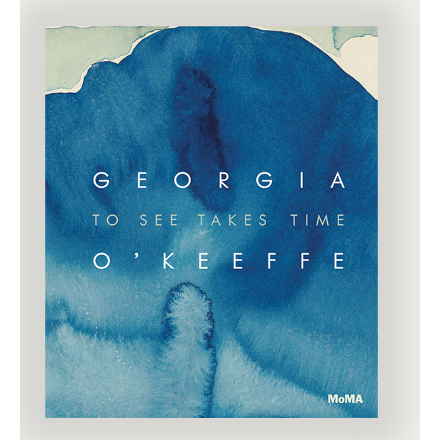 Georgia O’Keeffe: To See Takes Time