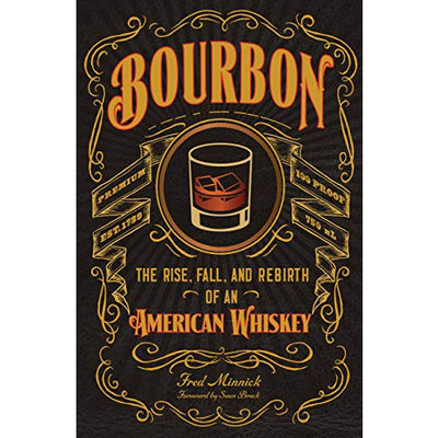 Bourbon: The Rise, Fall, and Rebirth of An American Whiskey