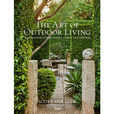 The Art of Outdoor Living Gardens for Entertaining Family and Friends - Scott Shrader